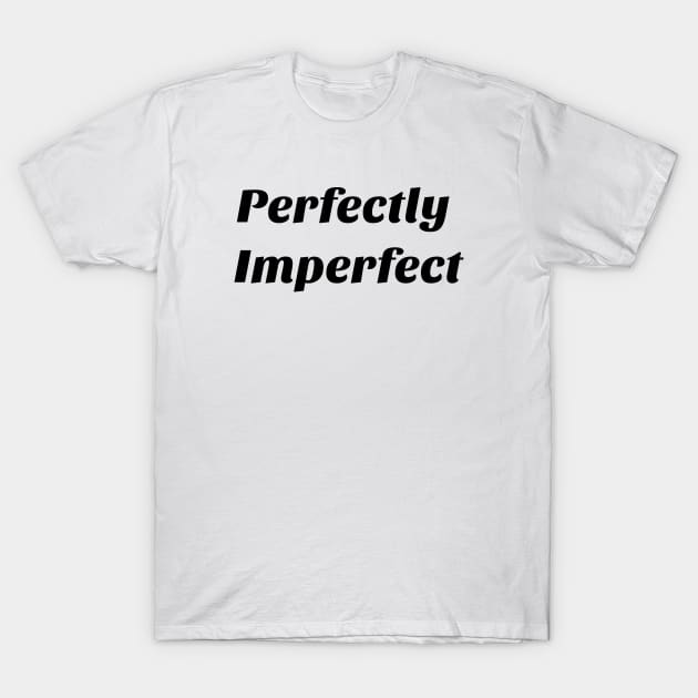 Perfectly Imperfect t shirt T-Shirt by SunArt-shop